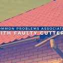 Common Problems Associated With Faulty Gutters