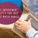 Home Improvement Projects That Help Fight Water Damage